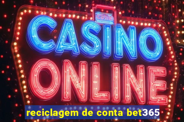 reciclagem de conta bet365